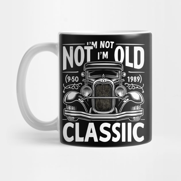 i'm not old i'm classic by Rizstor